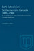 Early Ukrainian Settlements in Canada 1895-1900: Dr. Josef Oleskow's Role in the Settlement of the Canadian Northwest by Vladimir Kaye