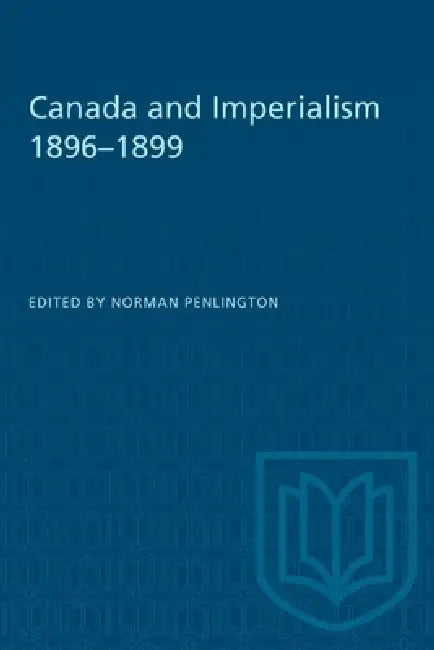 Canada and Imperialism 1896-1899 by Norman Penlington