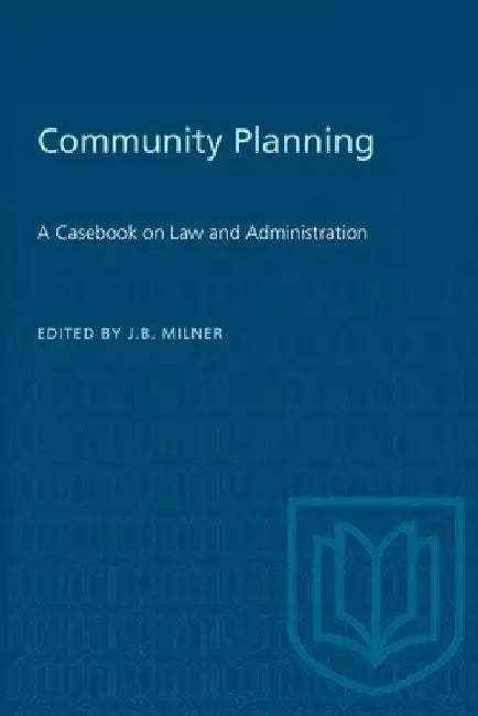 Community Planning: A Casebook on Law and Administration by J. B. Milner