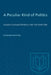 A Peculiar Kind of Politics: Canada's Overseas Ministry in the First World War by Desmond Morton