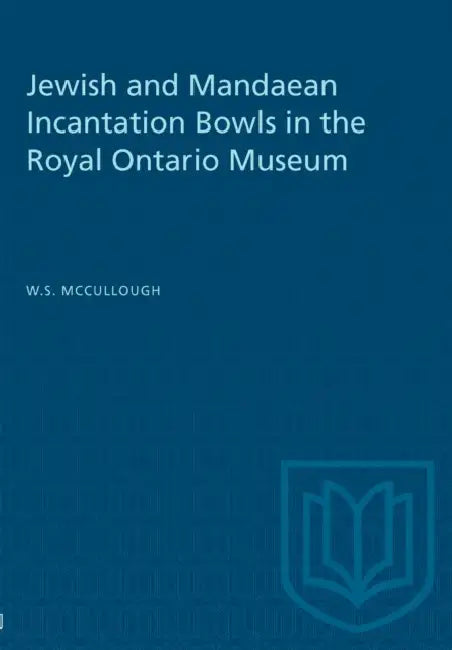 Jewish and Mandaean Incantation Bowls in the Royal Ontario Museum by W. S. McCullough