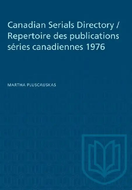 Canadian Serials Directory / Repertoire Des Publications Series Canadiennes 1976 by Martha Pluscauskas
