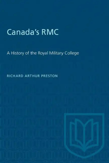 Canada's RMC: A History of the Royal Military College by Richard A. Preston