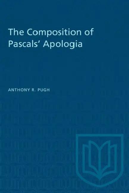The Composition of Pascals' Apologia by Anthony R. Pugh