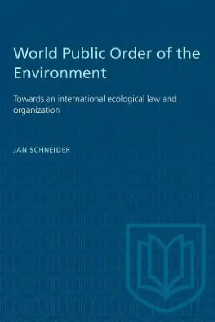World Public Order of the Environment: Towards an international ecological law and organization by Jan Schneider