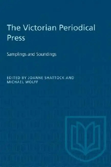 The Victorian Periodical Press: Samplings and Soundings by Joanne Shattock, Michael Wolff