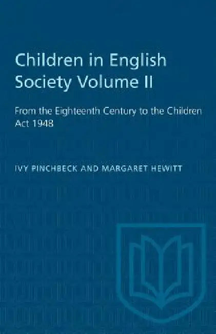 Children in English Society Volume II: From the Eighteenth Century to the Children Act 1948 by Ivy Pinchbeck, Margaret Hewitt