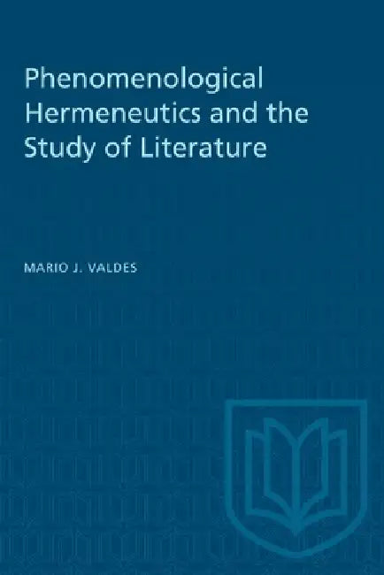 Phenomenological Hermeneutics and the Study of Literature by Mario Valdes