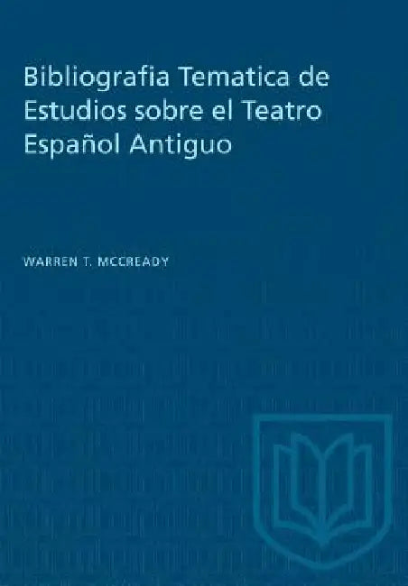 Bibliografia Tematica de Estudios sobre el Teatro Español Antiguo by Warren T. McCready