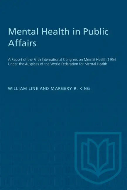 Mental Health in Public Affairs: A Report of the Fifth International Congress on Mental Health 1954 Under the Auspices of the World Federation for Men by William Line, Margery King