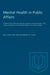 Mental Health in Public Affairs: A Report of the Fifth International Congress on Mental Health 1954 Under the Auspices of the World Federation for Men by William Line, Margery King
