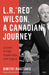 L.R. "Red" Wilson, a Canadian Journey: Lessons in Life, Leadership, and Legacy by Dimitry Anastakis