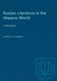 Russian Literature in the Hispanic World: A Bibliography by George O. Schanzer