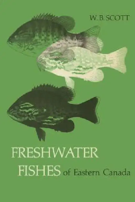 Freshwater Fishes of Eastern Canada by W. B. Scott