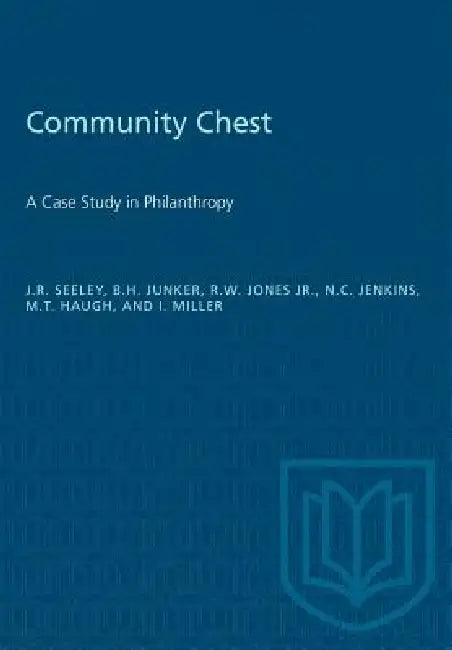 Community Chest: A Case Study in Philanthropy by John R. Seeley, B. H. Junker, Jr. Jones R. W.