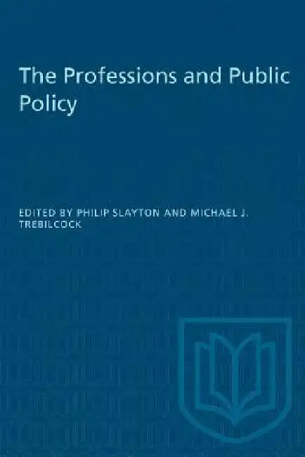 The Professions and Public Policy by Philip Slayton, Michael J. Trebilcock