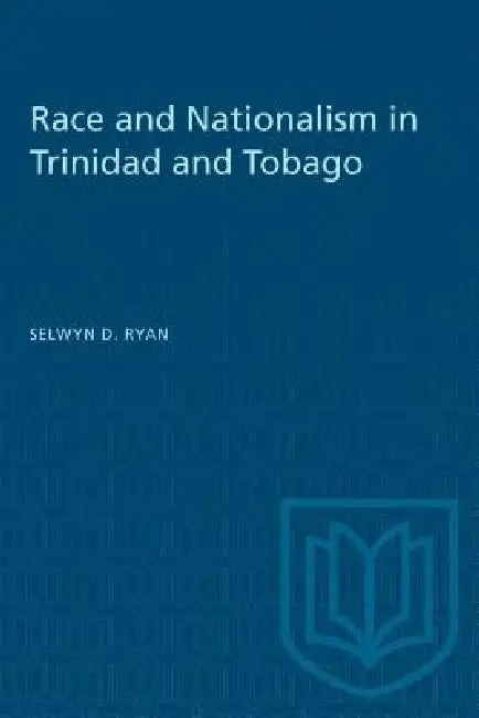 Race and Nationalism in Trinidad and Tobago by Selwyn D. Ryan