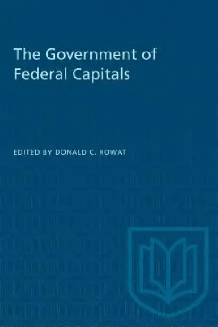 The Government of Federal Capitals by Donald C. Rowat