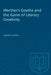 Werther's Goethe and the Game of Literary Creativity by Deirdre Vincent