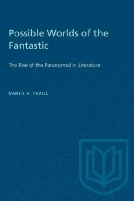 Possible Worlds of the Fantastic: The Rise of the Paranormal in Literature by Nancy H. Traill