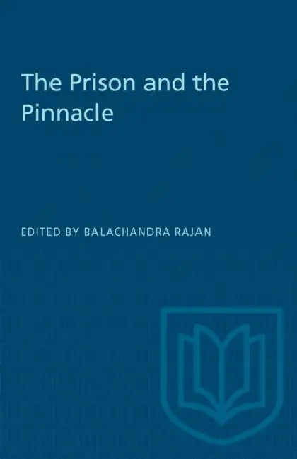 The Prison and the Pinnacle by Balachandra Rajan