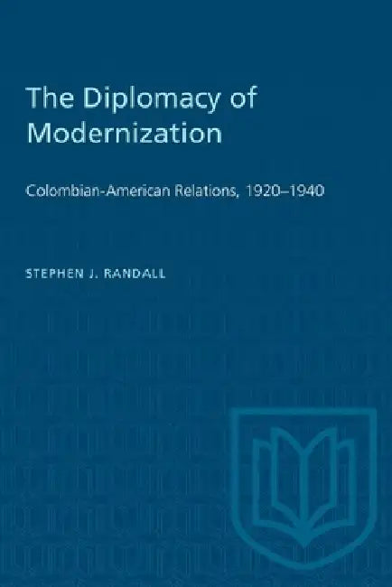 The Diplomacy of Modernization: Colombian-American Relations, 1920-1940 by Stephen James Randall