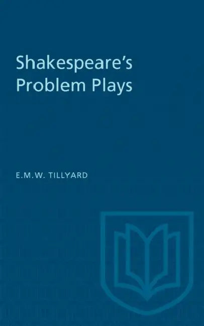 Shakespeare's Problem Plays by E. M. W. Tillyard