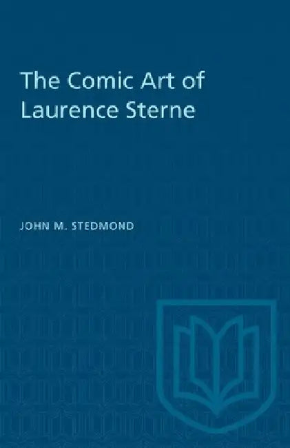 The Comic Art of Laurence Sterne by John M. Stedmond