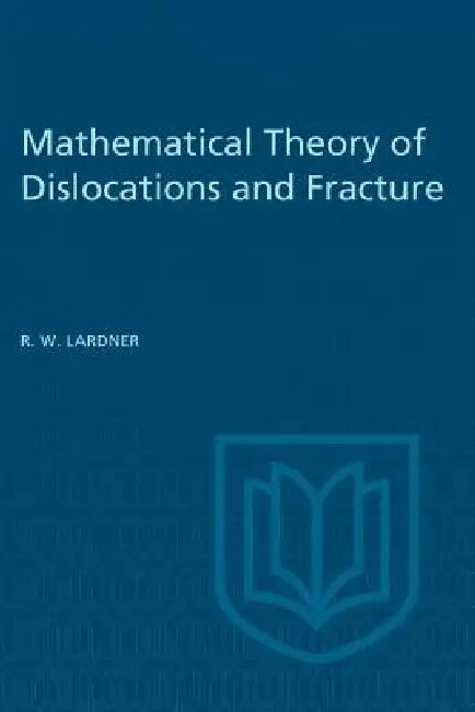 Mathematical Theory of Dislocations and Fracture by R. W. Lardner