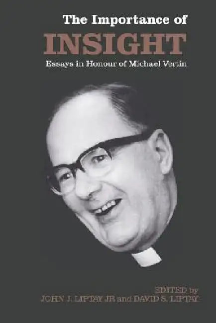 The Importance of Insight: Essays in Honour of Michael Vertin by John J. Liptay, David S. Liptay