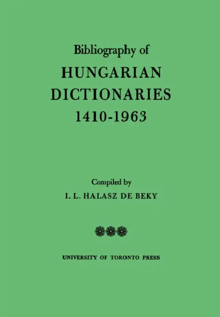 Bibliography of Hungarian Dictionaries, 1410-1963 by Ivan Halasz de Beky