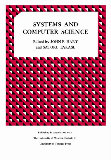 Systems and Computer Science: Proceedings of a Conference Held at the University of Western Ontario September 10-11, 1965 by John Hart, Satoru Takasu