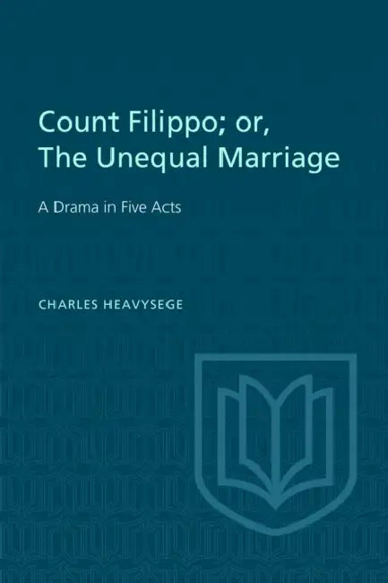 Count Filippo; Or the Unequal Marriage: A Drama in Five Acts by Charles Heavysege, Douglas Lochhead
