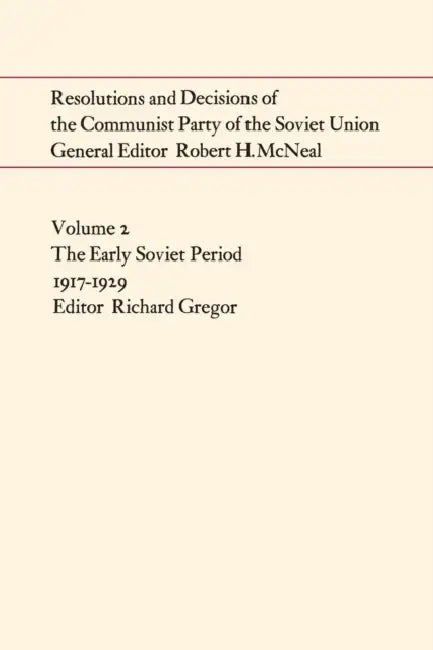 Resolutions and Decisions of the Communist Party of the Soviet Union Volume 2: The Early Soviet Period 1917-1929 by Richard Gregor