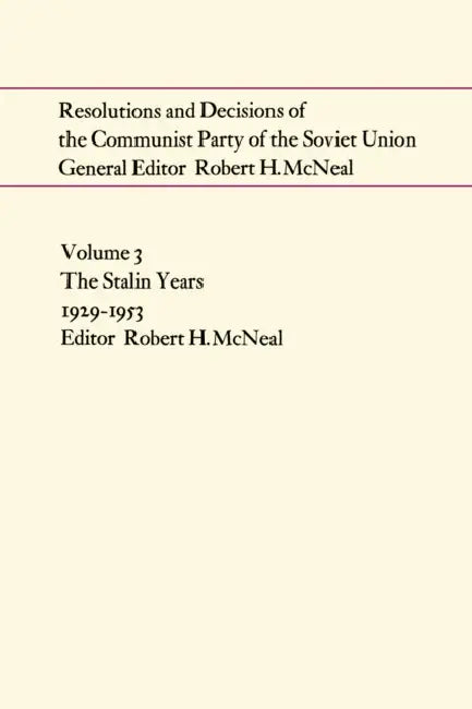 Resolutions and Decisions of the Communist Party of the Soviet Union: The Stalin Years 1929-1953 by Robert McNeal