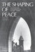 The Shaping of Peace: Canada and the Search for World Order, 1943-1957 (Volume 1) by John Holmes