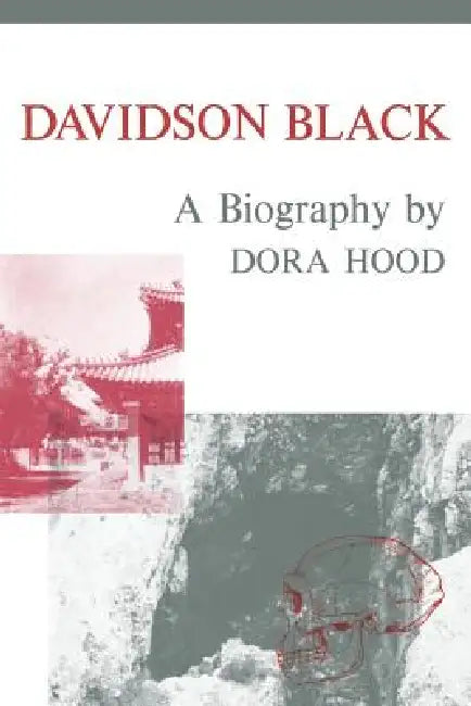 Davidson Black: A Biography by Dora Hood