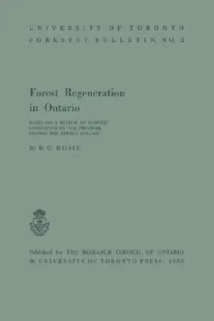 Forest Regeneration in Ontario: Based on a Review of Surveys Conducted in the Province During the Period 1918-1951 by R. C. Hosie, Research Council of Ontario