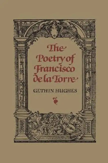 The Poetry of Francisco de la Torre by John Hughes