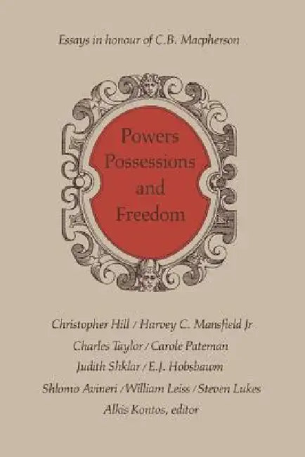 Powers, Possessions and Freedom: Essays in Honour of C.B. MacPherson by Alkis Kontos