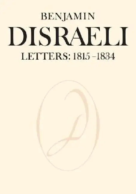 Benjamin Disraeli Letters: 1815-1834, Volume I by Benjamin Disraeli, John Gunn, John Matthews