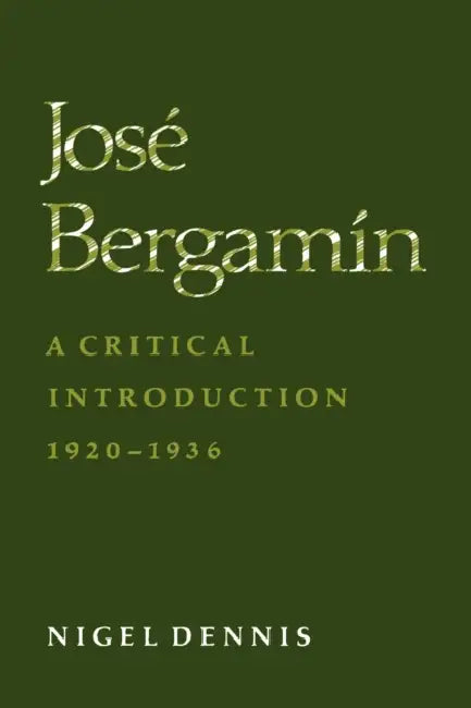 José Bergamín: A Critical Introduction, 1920-1936 by Nigel Dennis