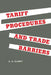 Tariff Procedures and Trade Barriers: A Study of Indirect Protection in Canada and the United States by George Elliott