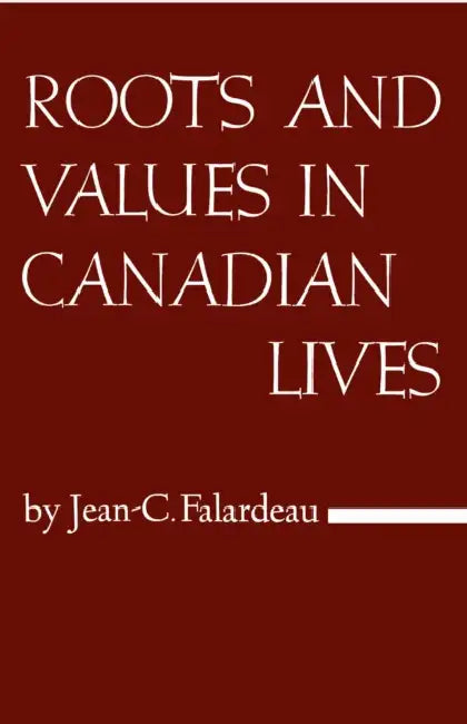 Roots and Values in Canadian Lives by Jean-Charles Falardeau