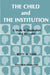 The Child and the Institution: A Study of Deprivation and Recovery by Betty Flint