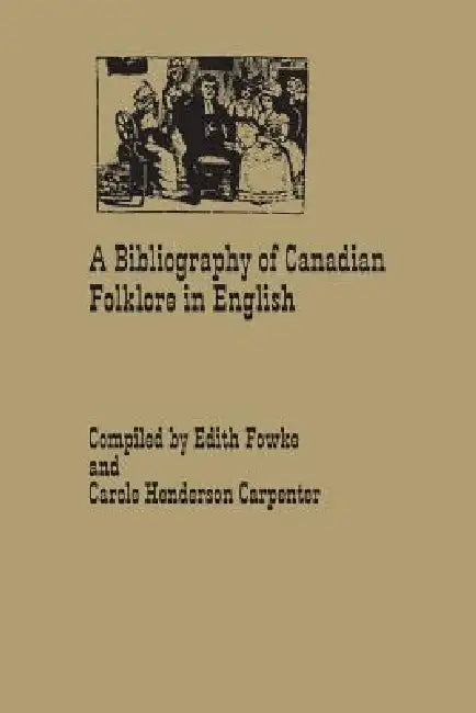 A Bibliography of Canadian Folklore in English by Edith Fowke, Carole Henderson-Carpenter