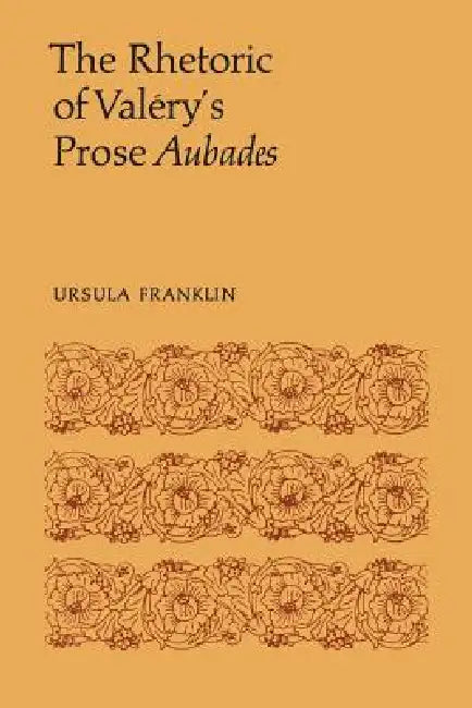 The Rhetoric of Valéry's Prose Aubades by Ursula R. Franklin