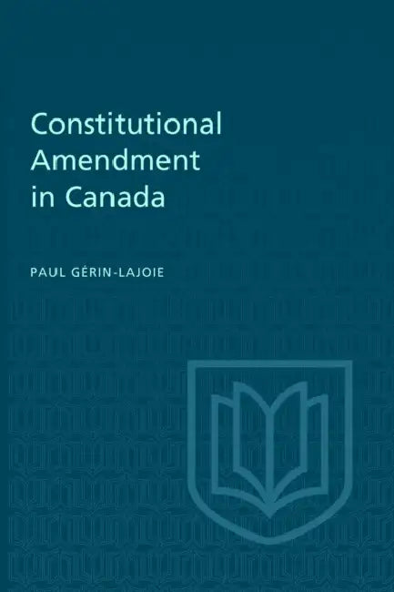 Constitutional Amendment in Canada by Paul Gérin-Lajoie