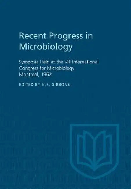 Recent Progress in Microbiology VIII: Symposia Held at the VIII International Congress for Microbiology Montreal, 1962 by N. E. Gibbons