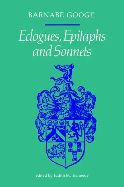 Ecologues, Epitaphs and Sonnets by Barnabe Googe, Judith Kennedy